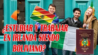 VISA DE ESTUDIO Y TRABAJO EN IRLANDA PARA BOLIVIANOS [upl. by Akcimat]