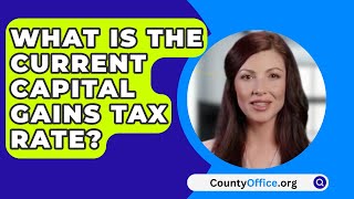 What Is The Current Capital Gains Tax Rate  CountyOfficeorg [upl. by Luwana]