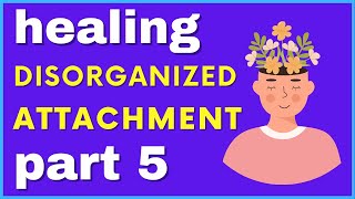 Healing Disorganized Attachment  Part 1 Fearful Avoidant Attachment [upl. by Bahe655]