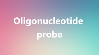 Oligonucleotide probe  Medical Meaning and Pronunciation [upl. by Enaile]