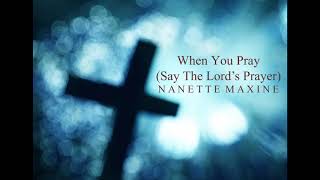 Nanette Maxine  When You Pray Say the Lords Prayer [upl. by Pattin]