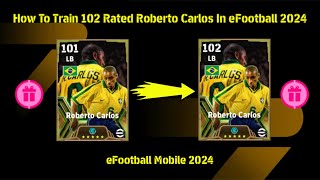 How To Train 102 Rated Roberto Carlos In eFootball 2024 [upl. by Alleyn]