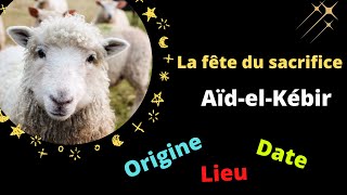 Aïd el Kébir la fête du sacrifice Aid al adha Origine Histoire Lieu et Dateعيد الأضحى [upl. by Annas153]