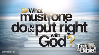 What must one do to be put right with God  Thats in the Bible [upl. by Clemmy]