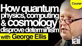 How quantum physics debunks determinism  George Ellis [upl. by Laresa]