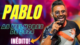 🔴PABLO AS MELHORES 2024 【ATUALIZADO】 PABLO ARROCHA l PABLO 20 ANOS l AS MAIS TOCADAS PABLO 2024 [upl. by Feledy]