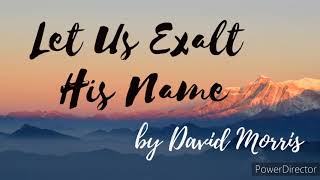 Let us exalt His name by David Morris lyrics video [upl. by Addy547]