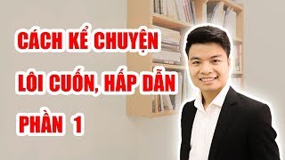 Cách Kể Chuyện Lôi Cuốn Và Hấp Dẫn  Phần 1 [upl. by Aniles]