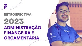 Retrospectiva 2023 Administração Financeira e Orçamentária  Prof Leandro Ravyelle [upl. by Nrubliw]