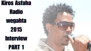 Kiros Asfaha Radio Wegahta VIDEO Interview 2015 PART 1 [upl. by Anialad956]