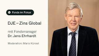 Fonds im Fokus DJEGründer Dr Jens Ehrhardt über den DJE – Zins Global [upl. by Thinia]