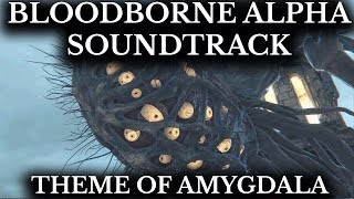 Bloodborne Alpha Soundtrack  Theme of Amygdala  False God Hymn [upl. by Ebehp]