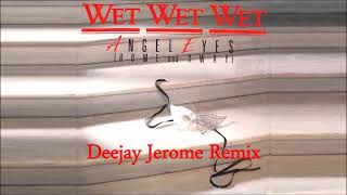 Wet Wet Wet  Angel Eyes Deejay Jerome Remix [upl. by Yrollam]