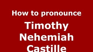 How to pronounce Timothy Nehemiah Castille American EnglishUS  PronounceNamescom [upl. by Corabelle]