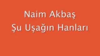 Naim Akbaş  Şu Uşağın Hanları [upl. by Cavil]