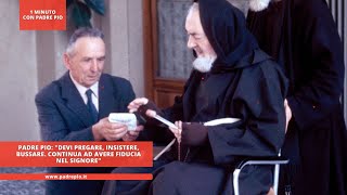 Padre Pio quotDevi pregare insistere bussare Continua ad avere fiducia nel Signorequot [upl. by Konikow]