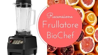 Il mio nuovo frullatore BIOCHEF  RECENSIONE [upl. by Camilla383]