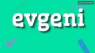 EVGENI  HOW TO PRONOUNCE IT [upl. by Anaic]