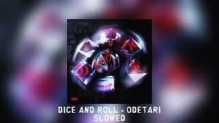 DICE AND ROLL  Odetari slowed [upl. by Narhem]