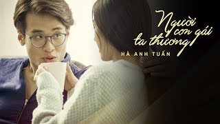 OFFICIAL MV Người Con Gái Ta Thương  Hà Anh Tuấn [upl. by Hgierb]