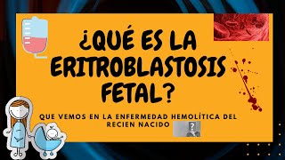 ERITROBLASTOSIS FETAL  Enfermedad hemolítica del recién nacido [upl. by Jesse]