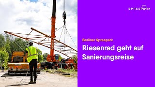 Spreepark 🎡 Ikonisches Riesenrad geht auf Sanierungsreise 🚚 [upl. by Rudd605]