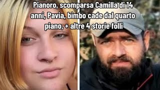 Pianoro scomparsa Camilla di 14 anni Pavia bimbo cade dal quarto piano  altre 4 storie folli [upl. by Elleinad]