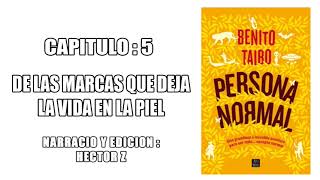 AUDIO LIBRO PERSONA NORMAL BENITO TAIBO CAPITULO 5  DE LAS MARCAS QUE DEJA LA VIDA EN LA PIEL [upl. by Ezri644]