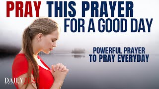 SAY This Prayer For A Good Day  Powerful Everyday Morning Prayer To Bless Your Day [upl. by Bazar]