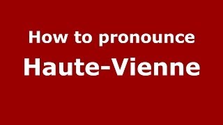 How to Pronounce HauteVienne  PronounceNamescom [upl. by Bassett]