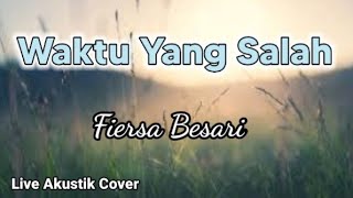 Fiersa Besari  Waktu Yang Salah live akustik cover [upl. by Anaxor]