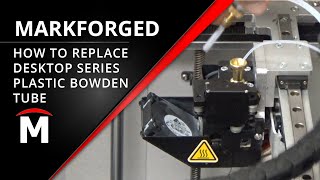 How to Replace the Plastic Bowden Tube  Markforged Desktop Series 3D Printer [upl. by Ardnaxela]