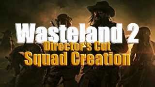 Squad amp Character Creation Guide  Wasteland 2 Directors Cut [upl. by Hasile]