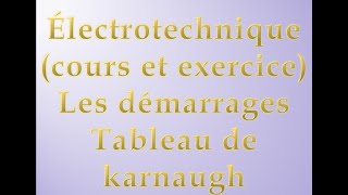 Électrotechnique cours et exercice Les démarrages  Tableau de karnaugh [upl. by Michaeu]