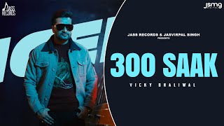 300 Saak Official Song Vicky Dhaliwal  Punjabi Song 2024  Jass Records [upl. by Ayeki169]