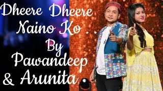 Dheere Dheere Naino Ko Song By Arunita Kanjilal amp Pawandeep Rajan  Beautiful Song By Arunita Pawan [upl. by Yesac]