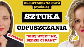 KIEDY ODPUSZCZAĆ W BIZNESIE ŻYCIU I ZWIĄZKU  psycholog dr Katarzyna Czyż [upl. by Valdes535]