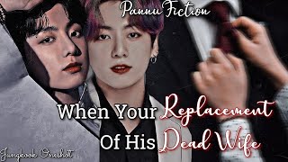 Jungkook Oneshot When Your Replacement Of His Dead Wife Bts Oneshotreupload [upl. by Shreeves]