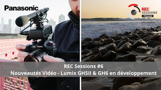 REC Sessions 6 Nouveautés Vidéo  Lumix GH5II amp GH6 en développement [upl. by Haughay377]