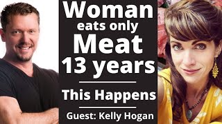 Woman Eats Only MEAT for 13 Years  This Happens Kelly Hogan Carnivore Diet [upl. by Lower]