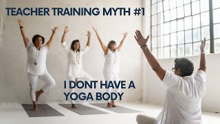 I dont have a quotYogaquot body  Yoga Teacher Training Myth 1 [upl. by Tertius396]