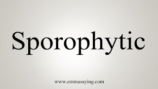 How To Say Sporophytic [upl. by Riem]