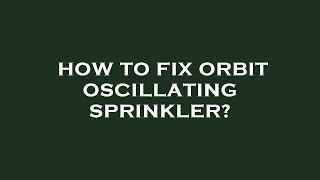 How to fix orbit oscillating sprinkler [upl. by Rexfourd]