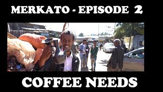 MERKATO  EPISODE 2  COFFEE NEEDS HD [upl. by Asek386]