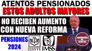 😱📢Urgente¡¡ 🔥PENSION IMSS E ISSSTE estos ¡Adultos Mayores NO RECIBEN AUMENTO con NUEVA REFORMA AMLO [upl. by Gilbye]