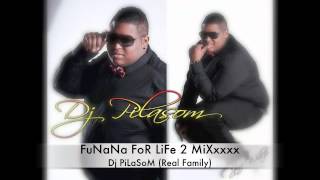 FuNaNa FoR LiFe 2 MiXxxxx By Dj PiLaSoM Real Family [upl. by Katee]