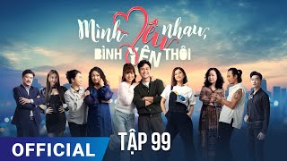 Mình Yêu Nhau Bình Yên Thôi Tập 99  Phim truyền hình VTV3 hay nhất 2024  Full HD  SK Pictures [upl. by Greenwood]