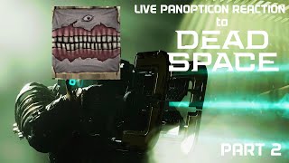 LIVE PANOPTICON REACTION to DEAD SPACE Part 2 [upl. by Eelynnhoj]