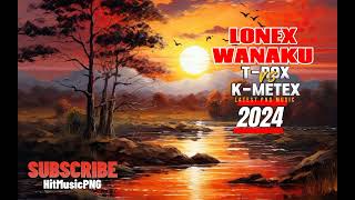 K  METEX FT T  ROX  LONEX WANAKU  LATEST PNG MUSIC 2024 [upl. by Arakaj831]