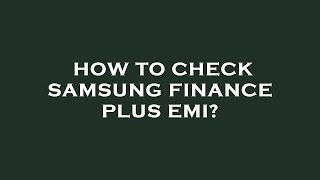 How to check samsung finance plus emi [upl. by Mosora966]